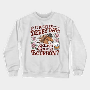 It Must Be Derby Day Nice Hat Where Is The Bourbon Crewneck Sweatshirt